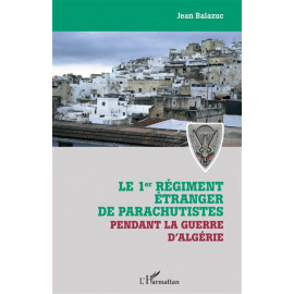 Jean Balazuc - Le 1er régiment étranger de parachutistes pendant la guerre d'Algérie