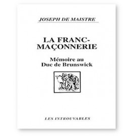 Joseph de Maistre - La Franc-maçonnerie - Mémoire inédit au Duc de Brunswick, 1782