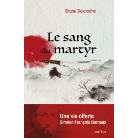 Père Bruno Delaroche - Le sang du martyr - Une vie offerte, Siméon François Berneux