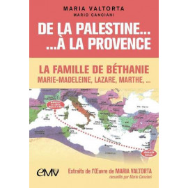 De la Palestine à la Provence - La famille de Béthanie : Marie-Madeleine, Lazare et Marthe, ...
