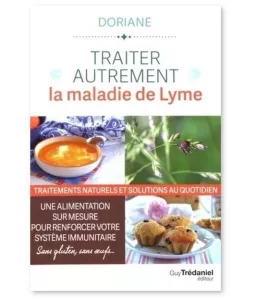 Traiter autrement la maladie de Lyme - Traitements naturels et solutions au quotidien
