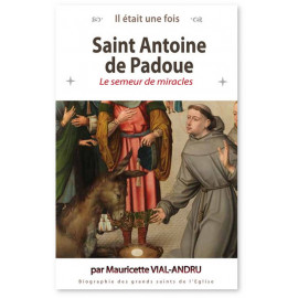 Mauricette Vial-Andru - Saint Antoine de Padoue le semeur de miracles - 1195-1231