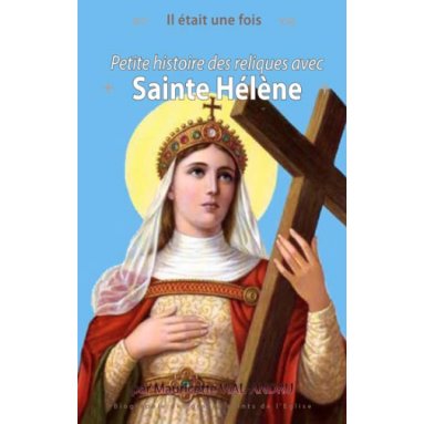 Mauricette Vial-Andru - Petite histoire des reliques avec Sainte Hélène