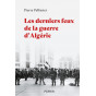 Pierre Pellissier - Les derniers feux de la guerre d'Algérie