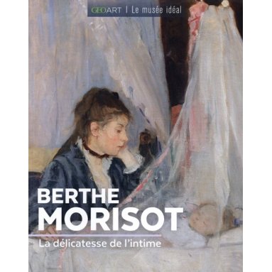 Françoise Bayle - Berthe Morisot - La délicatesse de l'intime
