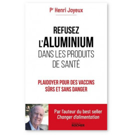 Pr Henri Joyeux - Refusez l'aluminium dans les produits de santé