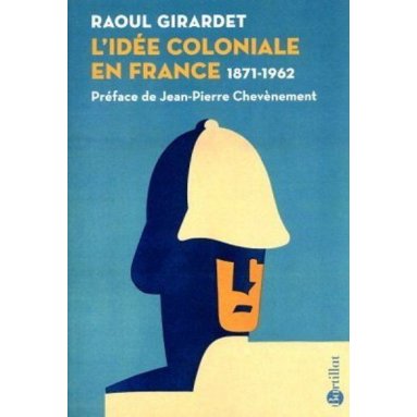 L'idée coloniale en France 1871-1962