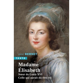 Madame Elisabeth soeur de Louis XVI - Celle qui aurait dû être roi