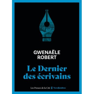 Gwenaële Robert - Le dernier des écrivains