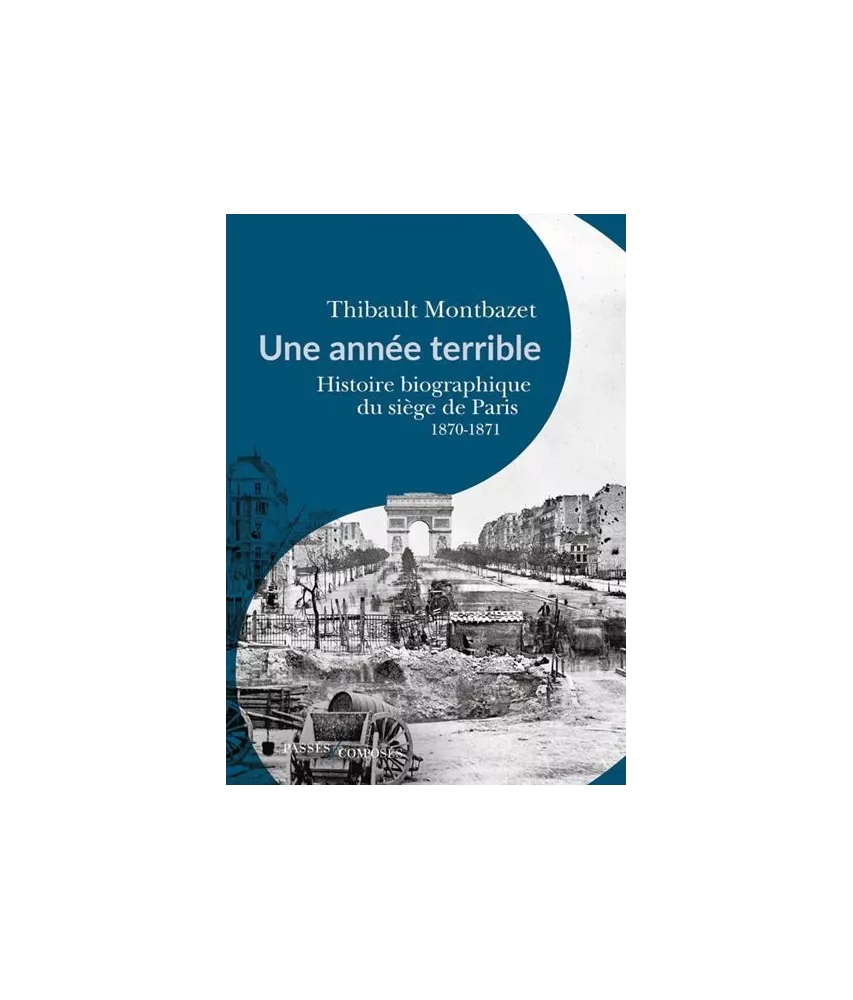 Une année terrible - Histoire biographique du siège de Paris 1870-1871