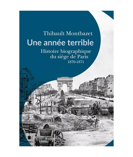 Une année terrible - Histoire biographique du siège de Paris 1870-1871
