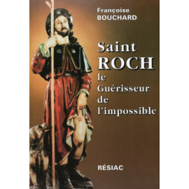 Françoise Bouchard - Saint Roch, le Guérisseur de l'impossible