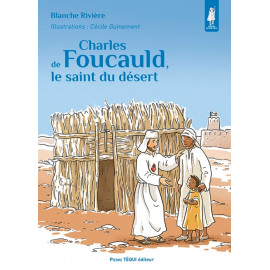 Blanche Rivière - Charles de Foucauld, le saint du désert