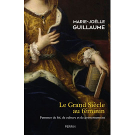 Marie-Joëlle Guillaume - Le Grand Siècle au féminin