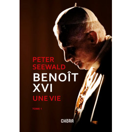 Peter Seewald - Benoît XVI une vie - De sa jeunesse en Allemagne nazie au Concile