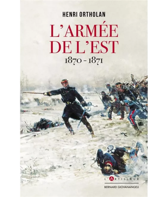 Henri Ortholan - L'Armée de l'Est 1870-1871
