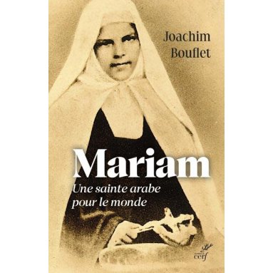 Joachim Bouflet - Mariam - Une sainte arabe pour le monde