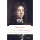Le duc de Marlborough - John Churchill, le plus redoutable ennemi de Louis XIV