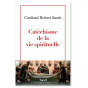 Cardinal Robert Sarah - Catéchisme de la vie spirituelle