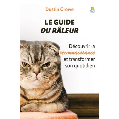 Dustin Crowe - Le Guide du Râleur - Découvrir la reconnaissance et transformer son quotidien