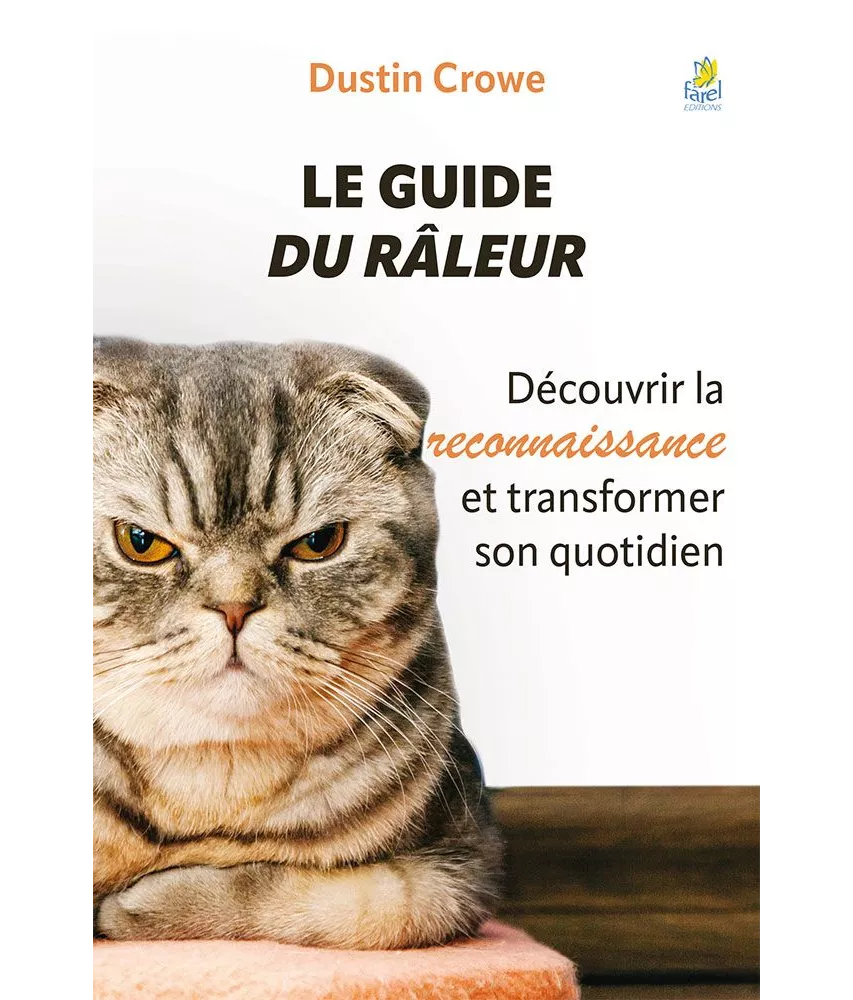 Dustin Crowe - Le Guide du Râleur - Découvrir la reconnaissance et transformer son quotidien
