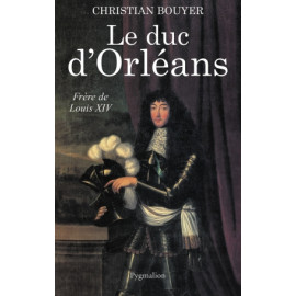 Christian Bouyer - Le duc d'Orléans frère de Louis XIV