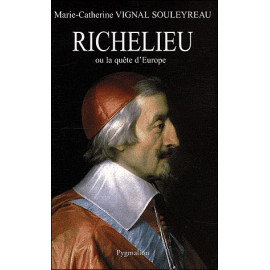 Marie-Catherine Vignal Souleyreau - Richelieu ou la quête d'Europe