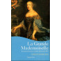 Christian Bouyer - La Grande Mademoiselle - La tumultueuse cousine de Louis XIV