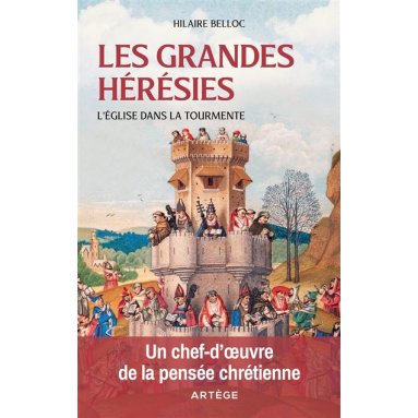 Hilaire Belloc - Les grandes hérésies - L'Eglise dans la tourmente