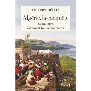 Thierry Nélias - Algérie, la conquête