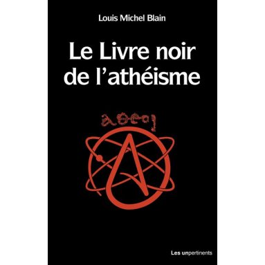 Louis Michel Blain - Le livre noir de l'athéisme