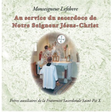 Mgr Marcel Lefebvre - Au service du sacerdoce de Notre Seigneur Jésus-Christ