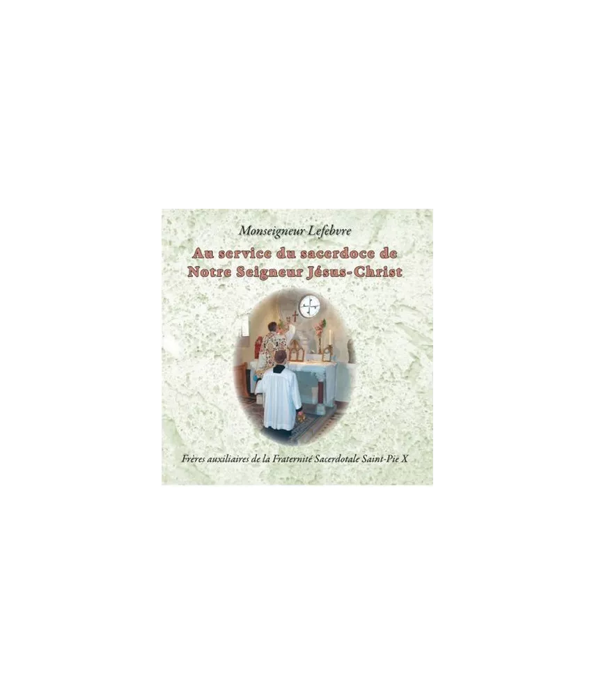 Mgr Marcel Lefebvre - Au service du sacerdoce de Notre Seigneur Jésus-Christ