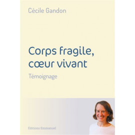 Cécile Gandon - Corps fragile coeur vivant