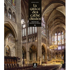 La Grâce des Cathédrales trésors des régions de France