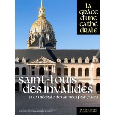Saint Louis des Invalides La Grâce d'une Cathédrale