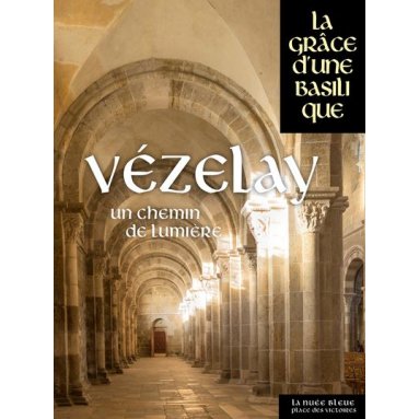 Vezelay La Grâce d'une Cathédrale