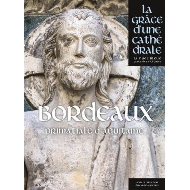 Collectif - Bordeaux La Grâce d'une Cathédrale