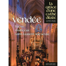Collectif - Vendée Luçon Maillezais Saint-Laurent-sur-Sèvre La Grâce d'une Cathédrale