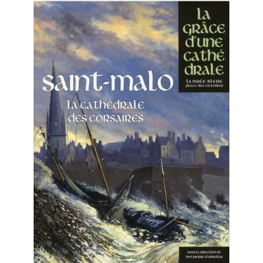 Collectif - Saint Malo La Grâce d'une Cathédrale