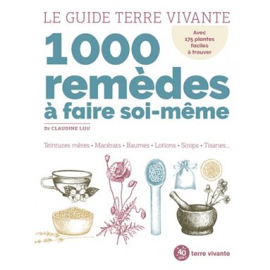 Claudine Luu - Le guide Terre Vivante 1000 remèdes à faire soi même