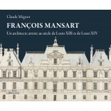 François Mansart un architecte artiste au siècle de Louis XIII et Louis XIV