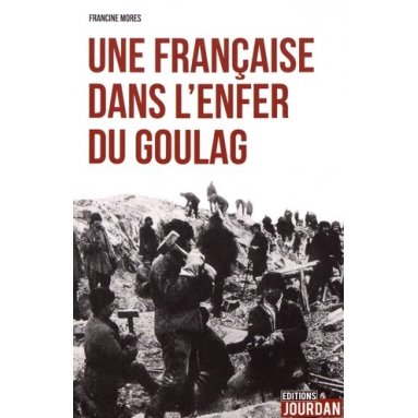 Francine Mores - Une Française dans l'enfer du Goulag
