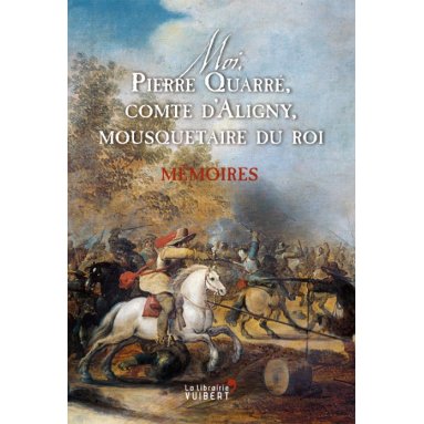 Moi  Pierre Quarré  comte d'Aligny  mousquetaire du roi