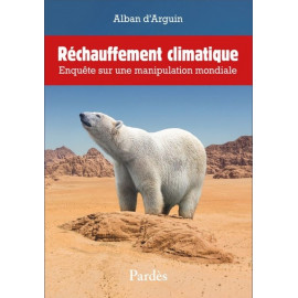 Alban d'Arguin - Réchauffement climatique - Enquête sur une manipulation mondiale