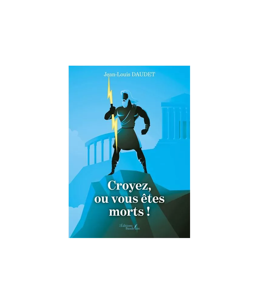 Jean-Louis Daudet - Croyez, ou vous êtes morts !
