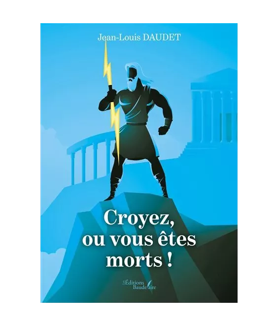 Jean-Louis Daudet - Croyez, ou vous êtes morts !