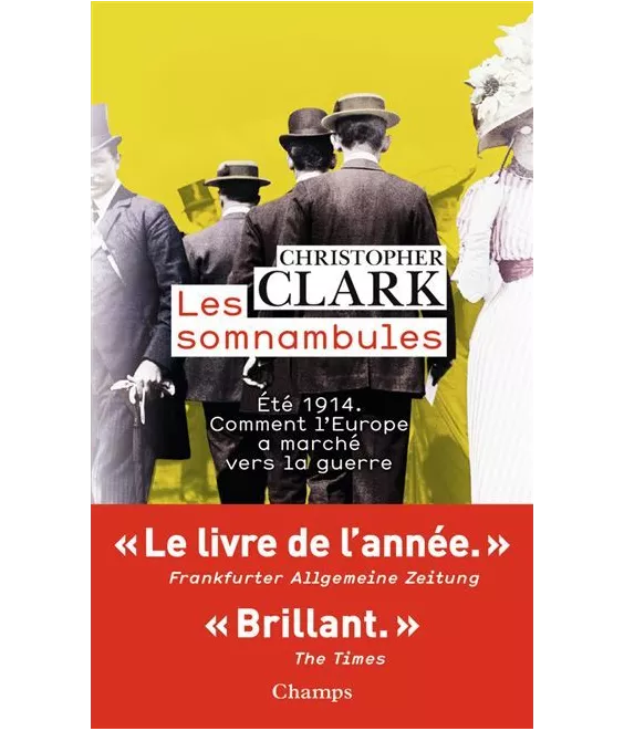 Christopher Clark - Les somnanbules - Eté 1914 comment l'Europe a marché vers la guerre