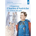 L'empereur Charles d'Autriche - Un artisan de paix