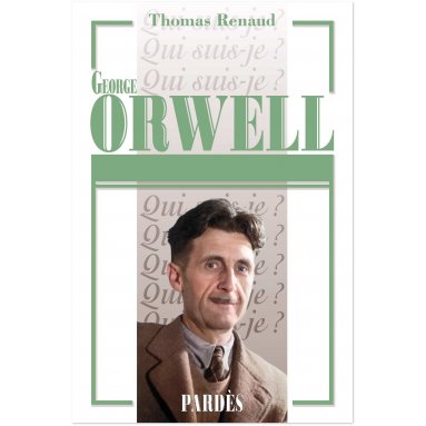 Thomas Renaud - George Orwell Qui suis-je ?